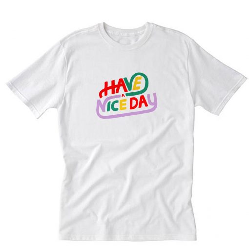 Have a Nice Day T-Shirt PU27