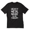 Heavy Metal Music Is My Therapy T-Shirt PU27