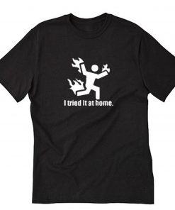 I Tried it At Home T-Shirt PU27