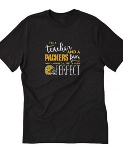 I’m A Teacher And a Packers Fan T-Shirt PU27