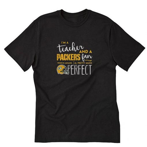 I’m A Teacher And a Packers Fan T-Shirt PU27