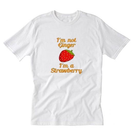 Im Not Ginger T-Shirt PU27