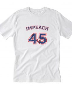 Impeach 45 T-Shirt PU27