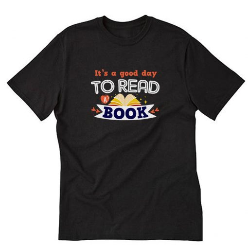 It's a Good Day to Read a Book T-Shirt PU27