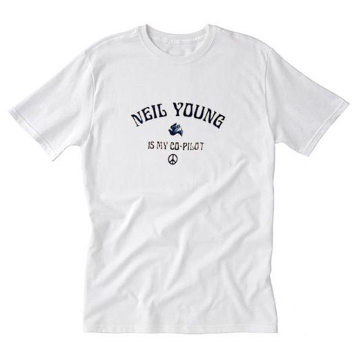 Neil Young Is My Copilot T-Shirt PU27