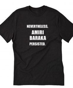 Nevertheless Amiri Baraka Persisted Black Icon Influential Person Essential Gift T Shirt PU27