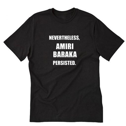 Nevertheless Amiri Baraka Persisted Black Icon Influential Person Essential Gift T Shirt PU27