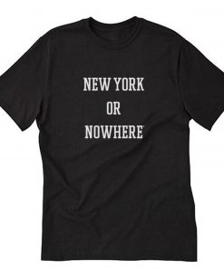 New York or Nowhere T-Shirt PU27