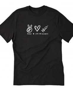 Peace Love Vaccinate T-Shirt PU27
