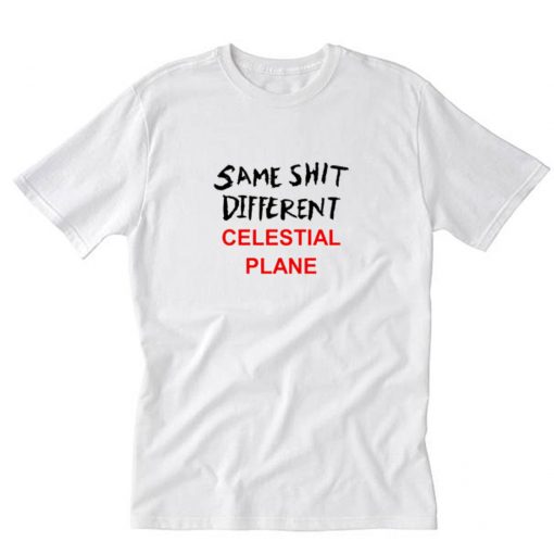 Same Shit Different Celestial Plane T-Shirt PU27