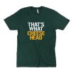That's What Cheese Head Green Bay Packers Unisex T-Shirt PU27