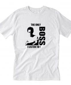 The Only Boss I Listen To T-Shirt PU27