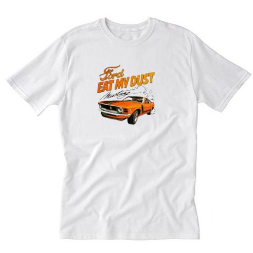 Ford Eat My Dust Mustang T-Shirt PU27