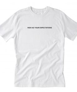 High As Your Expectations T-Shirt PU27