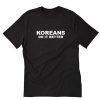 Koreans Do It Better T-Shirt PU27