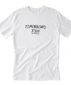 Tomorrow's today T-Shirt PU27