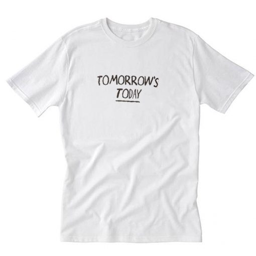 Tomorrow's today T-Shirt PU27