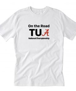 Alabama On The Road Tua national Championship T-Shirt PU27