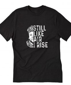 Maya Angelou Still Like Air I Rise T-Shirt PU27