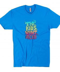 The Kids Want Acid T-Shirt PU27