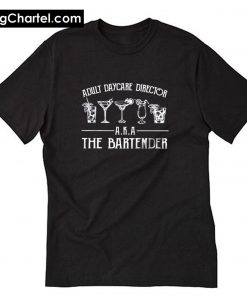 Adult Daycare Director A K A The Bartender T Shirt PU27