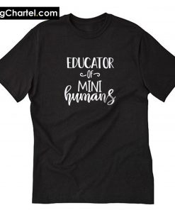 Educators Of Mini Humans T-Shirt PU27