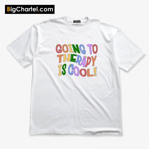 Going To Therapy Is Cool T-Shirt PU27