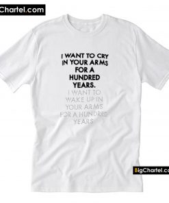 I want to cry in your arms Chic Fashion Shirt Short-Sleeve Unisex T-Shirt PU27