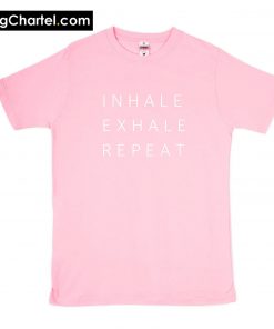 Inhale Exhale Repeat T-Shirt PU27