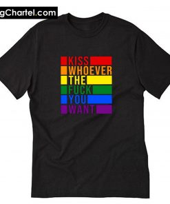 Kiss Whoever The Fuck You Want T-Shirt PU27