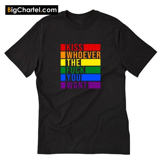 Kiss Whoever The Fuck You Want T-Shirt PU27