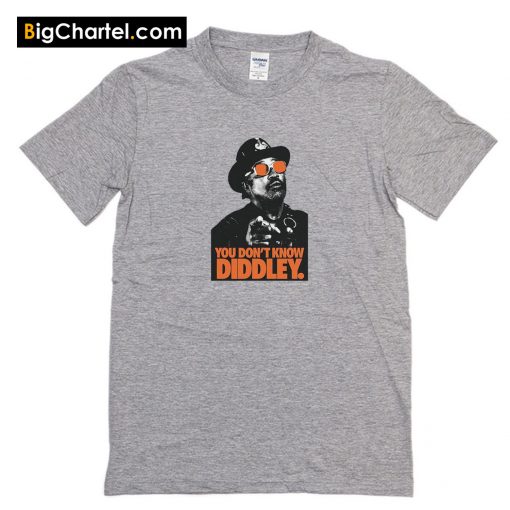 Ladies You Don't Know Diddley T-Shirt PU27