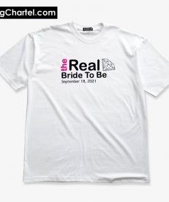 Real Bride To Be Bachelorette Wedding Party T-Shirt PU27