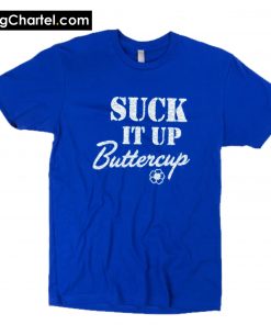 Suck It Up Buttercup Shirt PU27