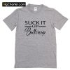 Suck It Up Buttercup T-Shirt PU27