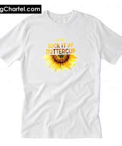 Suck it Up Buttercup T-Shirt PU27