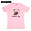 Suck it Up Buttercup T Shirt PU27