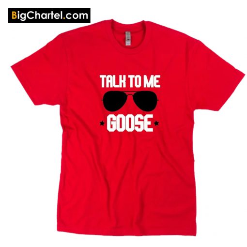 Talk To Me Goose T-Shirt PU27