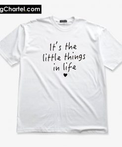 The Little Things in Life T-Shirt PU27