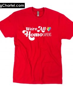 We're All Homo Sapiens T-Shirt PU27