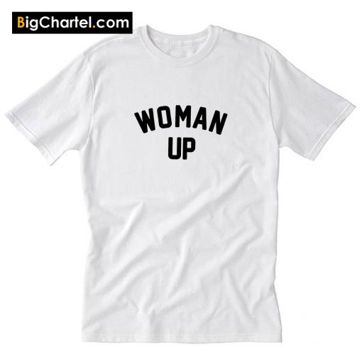 Woman Up T Shirt PU27
