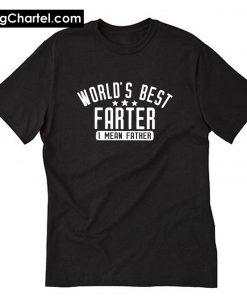 World's Best Farter I Mean Father Shirt PU27