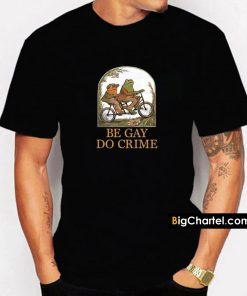 Frog and Toad Be Gay Do Crime T Shirt PU27