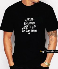 From Fur Mama To Baby Mama T Shirt PU27