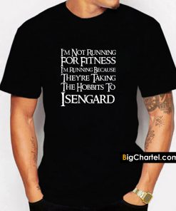 I_m Not Running for Fitness Lord of The Rings LOTR T Shirt PU27