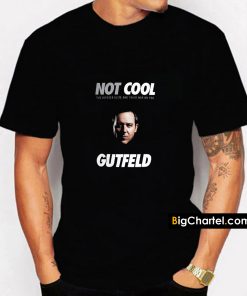 Not Cool Greg Gutfeld T-shirt PU27