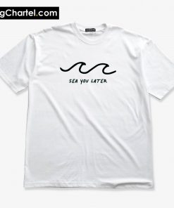 Sea You Later T-Shirt PU27
