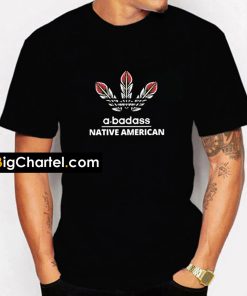 A-Badass Native American t shirt PU27