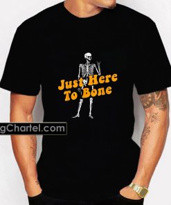 Just Here To Bon Skeleton Halloween Shirt PU27