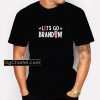 Let’s Go Brandon Funny T-Shirt PU27